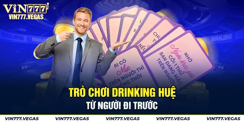 Trò chơi Drinking Huệ được giới trẻ Việt Nam yêu thích nhất